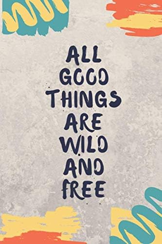 notebook all good things are wild and free: lined notebook - white and gray color - , 6 x 9 , 110 pages , beautiful , matte cover