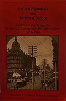 Natural Monopoly and Universal Service: Telephones and Telegraphs in the U.S. Communications Infrastructure, 1837-1940 B0006F7GW4 Book Cover