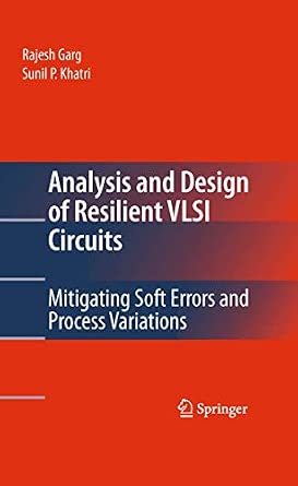 Analysis and Design of Resilient VLSI Circuits: Mitigating Soft Errors and Process Variations 2010th Edition book cover