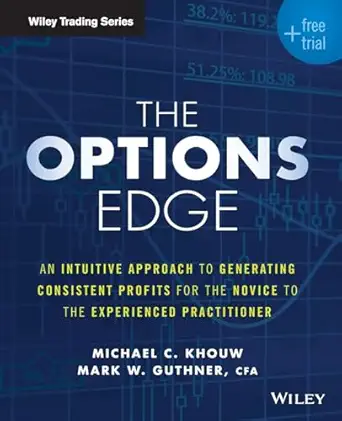 The Options Edge: An Intuitive Approach to Generating Consistent Profits for the Novice to the Experienced Practitioner-Wow! eBook