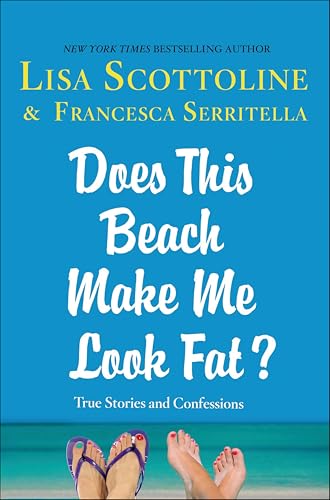 Does This Beach Make Me Look Fat?: True Stories and Confessions (The Amazing Adventures of an Ordinary Woman Book 6)