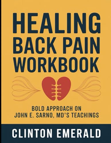 Healing Back Pain Workbook: Bold Approach on John E. Sarno, MD's Teachings