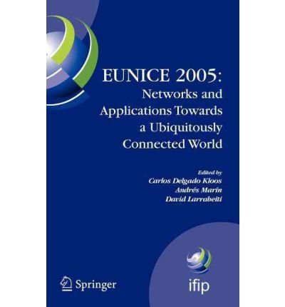 [(Eunice 2005, Networks and Applications Towards a Ubiquitously Connected World: IFIP International Workshop on Networked Applications, Colmenarejo, Madrid/Spain, 6-8 July, 2005 )] [Author: Carlos Delgado Kloos] [Feb-2006]