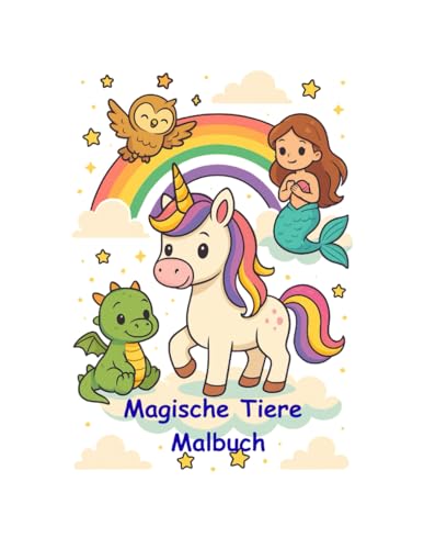 Magische Tier Malbuch: Süße Einhörner, Drachen, Meerjungfrauen und mehr | Zauberhafte Ausmalbilder für Kinder ab 3 Jahren