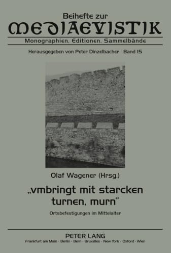 «vmbringt mit starcken turnen, murn»: Ortsbefestigungen im Mittelalter (Beihefte zur Mediaevistik) (German Edition)