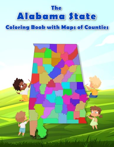 The Alabama State Coloring Book with Maps of Counties: Explore and Color the Alabama's County Map in Detail with Rivers, Lakes, Cities (Geography of the United States of America)