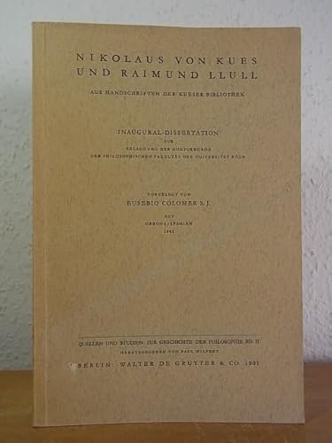 Nikolaus von Kues und Raimund Llull. Aus Handschriften der. Kueser Bibliothek. Inaugural-Dissertation zur Erlangung der Doktorwürde der Philosophischen Fakultät an der Universität Köln