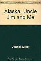 Alaska, Uncle Jim and Me 0912683007 Book Cover