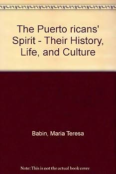 The Puerto Ricans' Spirit: Their History, Life, and Culture