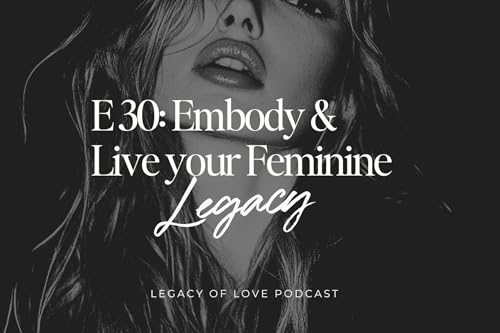 E30 Embody & Live your Feminine Legacy