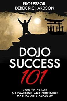 Paperback Dojo Success 101: How To Create A Rewarding and Profitable Martial Arts Academy Book