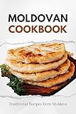 Moldovan Cookbook: Traditional Recipes from Moldova (European food)
