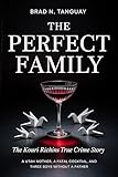 The Perfect Family: The Kouri Richins True Crime Story — A Utah Mother, a Fatal Cocktail, and Three Boys Without a Father