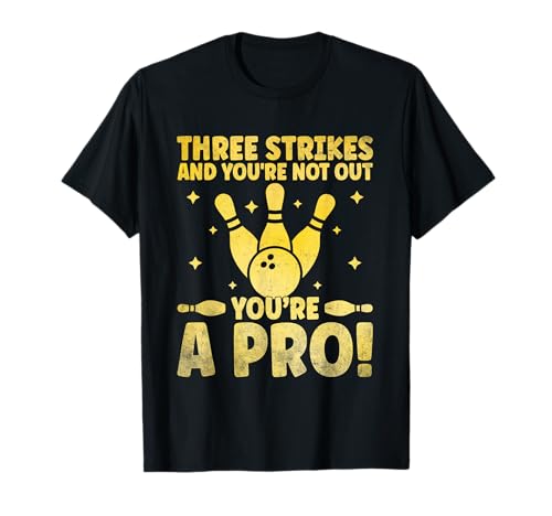 Three Strikes And You're Not Out You're A Pro Bowler Bowling T-Shirt