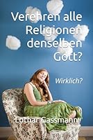 Verehren alle Religionen denselben Gott?: Wirklich? (German Edition) B0FYJ2QFWS Book Cover