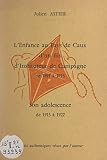 L'enfance, au pays de Caux, d'un fils d'instituteur de campagne de 1897 à 1913: Son adolescence, de 1913 à 1922 : récits authentiques vécus par l'auteur