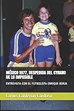 MÉXICO 1977, DESPEDIDA DEL CYRANO DE LO IMPOSIBLE: ENTREVISTA CON EL FUTBOLISTA ENRIQUE BORJA (Spanish Edition)