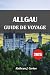ALLGÄU GUIDE DE VOYAGE 2025: Villages cachés, routes de montagne, saveurs traditionnelles et auberges