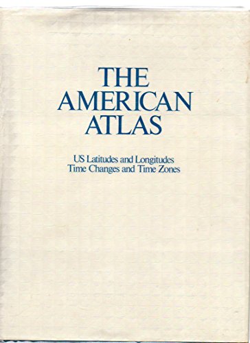 The American Atlas: Us Latitudes and Longitudes, Time Changes, and Time Zones