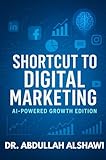 SHORTCUT TO DIGITAL MARKETING 2.0: AI-POWERED GROWTH EDITION