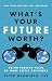 What's Your Future Worth?: Using Present Value to Make Better Decisions (UK Professional Business Management / Business)