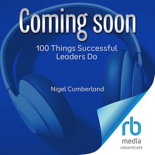 100 Things Successful Leaders Do (By Nigel Cumberland) episode artwork
