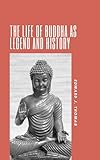 The Life of Buddha as Legend and History
