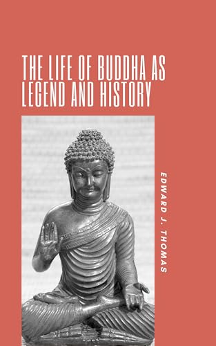 The Life of Buddha as Legend and History
