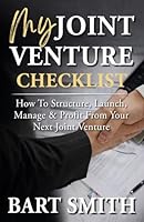 My Joint Venture Checklist: How To Structure, Launch, Manage & Profit From Your Next Joint Venture B0GSRNZ7ML Book Cover