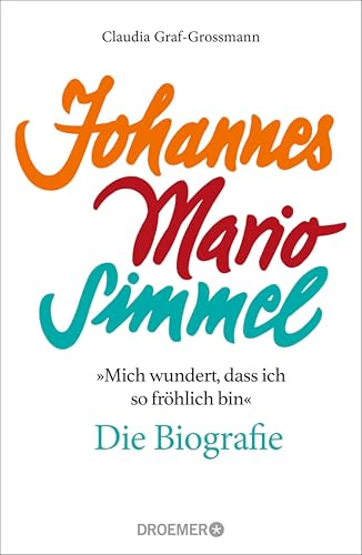 »Mich wundert, dass ich so fröhlich bin« Johannes Mario Simmel – die Biografie: Das faszinierende Porträt des Jahrhundert-Autors von »Es muss nicht immer Kaviar sein« (German Edition)