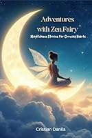 Adventures with Zen Fairy: Mindfulness Stories for Growing Hearts B0F26NJVTV Book Cover