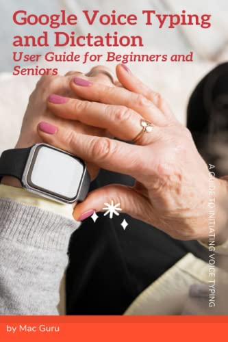 Google Voice Typing and Dictation User Guide for Beginners and Seniors