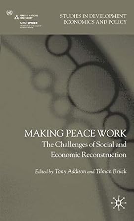 Making Peace Work: The Challenges of Social and Economic Reconstruction (Studies in Development Economics and Policy)