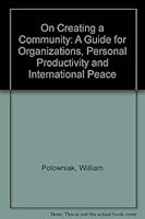 On Creating a Community: A Guide for Organizations, Personal Productivity and International Peace 0963914219 Book Cover