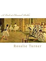 A Look at Classical Ballet 1522774807 Book Cover