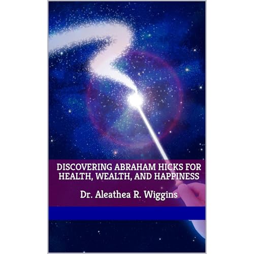 Discovering Abraham Hicks for Health, Wealth, and Happiness by Dr. Aleathea R. Wiggins episode artwork