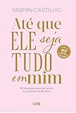 castilhon toulouse  Até que Ele seja tudo em mim: 80 dias para esvaziar-se de si e encher-se de Deus (Portuguese Edition)