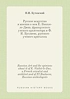 Russian Art and the opinions about it of E. Viollet-le-Duc, a French scientist and architect and of FI Buslaeva, Russian archeologists 5519423024 Book Cover
