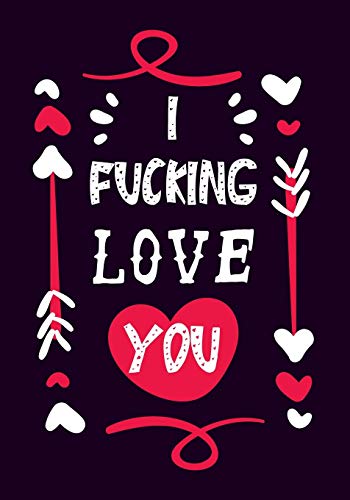 I Fucking Love You: More Than 50 prompts Fill In The Blank Book-Gift For Her or for Him ,Funny Gift For Valentin's day Christmas or any Occasion