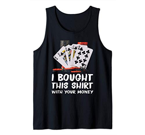 I Bought This With Your Money Funny Poker Player Tank Top