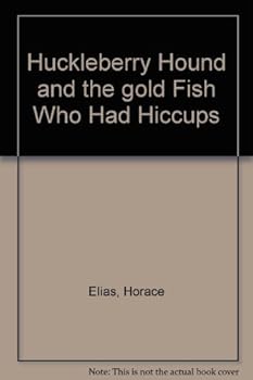 Huckleberry Hound and the gold fish who had hiccups
