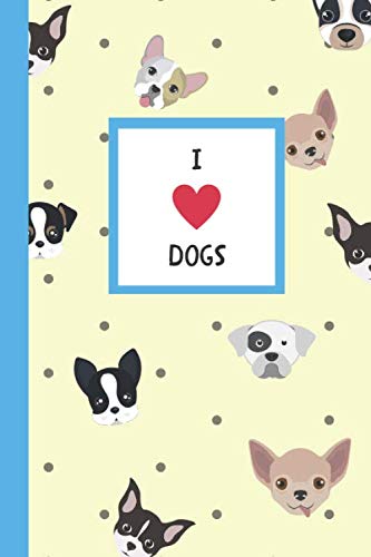 I Love Dogs Notebook: 6x9, 120 pages, Lined, Notepad, Jotter, Work book, Dog Book, Dog Lover, Puppy Book, Puppies