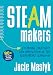 STEAM Makers: Fostering Creativity and Innovation in the Elementary Classroom