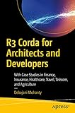 R3 Corda for Architects and Developers: With Case Studies in Finance, Insurance, Healthcare, Travel,...