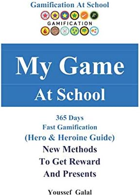 My Game At School - Fast Gamification: Gamification At School - 365 Days - Fast Gamification - (Hero & Heroine Guide) Paperback – 4 Sept. 2018