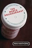 The Merck Druggernaut: The Inside Story of a Pharmaceutical Giant