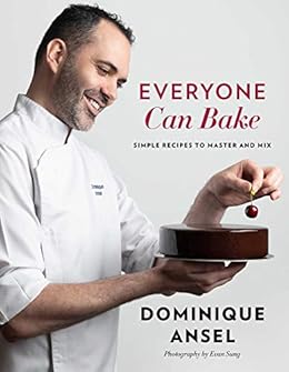 Everyone Can Bake: Simple Recipes to Master and Mix by [(Chef) Dominique  Ansel]