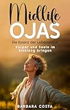 Midlife Ojas – Die Essenz der Lebensmitte: Körper und Seele im Einklang bringen (German...