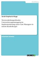 Netzwerkübergreifendes Unterstützungsmanagement. Implementierung eines Case Managers in einem Kinderhospiz 3656958203 Book Cover