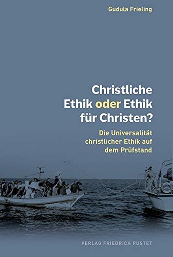 Christliche Ethik oder Ethik für Christen?: Die Universalität christlicher Ethik auf dem Prüfstand